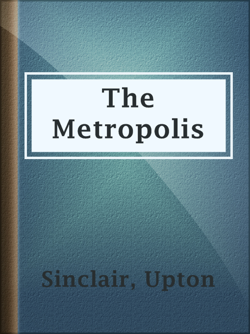 Title details for The Metropolis by Upton Sinclair - Available